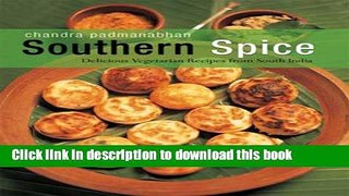 Download Southern Spice: Delicious Vegetarian Recipes from South India  PDF Free