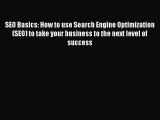 READ book  SEO Basics: How to use Search Engine Optimization (SEO) to take your business to