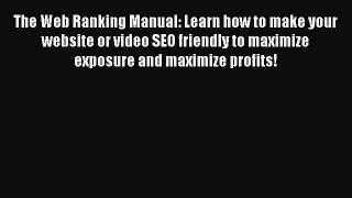 READ book  The Web Ranking Manual: Learn how to make your website or video SEO friendly to