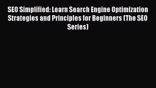 READ book  SEO Simplified: Learn Search Engine Optimization Strategies and Principles for