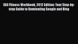 READ book  SEO Fitness Workbook 2012 Edition: Your Step-by-step Guide to Dominating Google