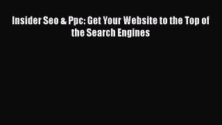 Free Full [PDF] Downlaod  Insider Seo & Ppc: Get Your Website to the Top of the Search Engines