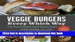 Read Veggie Burgers Every Which Way: Fresh, Flavorful and Healthy Vegan and Vegetarian