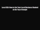 READ book  Local SEO: How to Get Your Local Business Ranked at the Top of Google  Full Free