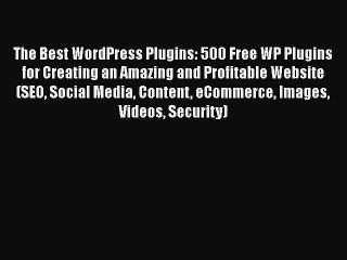 READ book  The Best WordPress Plugins: 500 Free WP Plugins for Creating an Amazing and Profitable