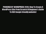 Free Full [PDF] Downlaod  POWERED BY WORDPRESS 2016: How To Create A WordPress Site From Scratch