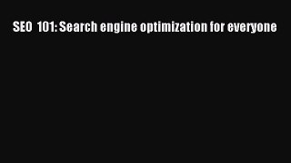 READ book  SEO  101: Search engine optimization for everyone  Full Free