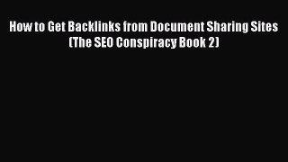 READ FREE FULL EBOOK DOWNLOAD  How to Get Backlinks from Document Sharing Sites (The SEO Conspiracy
