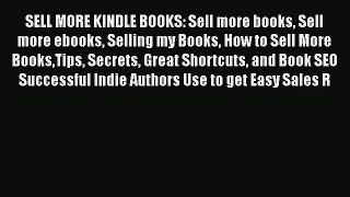 READ book  SELL MORE KINDLE BOOKS: Sell more books Sell more ebooks Selling my Books How to