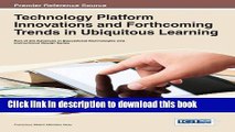 Read Technology Platform Innovations and Forthcoming Trends in Ubiquitous Learning (Advances in