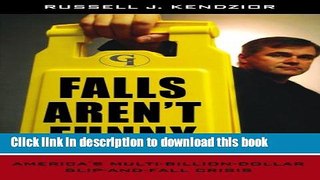 Download Falls Aren t Funny: America s Multi-Billion Dollar Slip-and-Fall Crisis  EBook