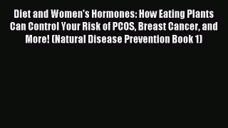 Download Diet and Women's Hormones: How Eating Plants Can Control Your Risk of PCOS Breast