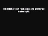 READ book  Ultimate SEO: Now You Can Become an Internet Marketing Wiz  Full Free