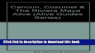 PDF Cancun, Cozumel   The Riviera Maya Alive (Alive Guides Series) Free Books