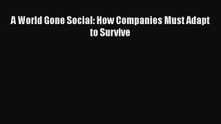 READ book  A World Gone Social: How Companies Must Adapt to Survive  Full E-Book