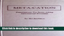 [PDF] Meta-Cation, Vol. 1: Prescriptions for Some Ailing Educational Processes (v. 1) Read Full