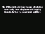 DOWNLOAD FREE E-books  The B2B Social Media Book: Become a Marketing Superstar by Generating