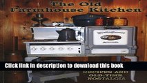 Download The Old Farmhouse Kitchen: Recipes and Old-Time Nostalgia  PDF Online