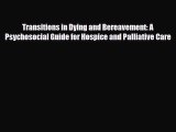 Read Transitions in Dying and Bereavement: A Psychosocial Guide for Hospice and Palliative