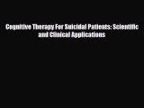 Download Cognitive Therapy For Suicidal Patients: Scientific and Clinical Applications PDF