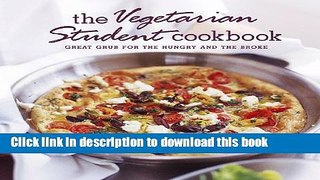 Read The Vegetarian Student Cookbook: Great Grub for the Hungry and the Broke  PDF Online
