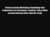 READ book  Social Location Marketing: Outshining Your Competitors on Foursquare Gowalla Yelp