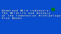 Download Wild Indonesia: The Wildlife and Scenery of the Indonesian Archipelago Free Books
