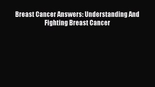Read Breast Cancer Answers: Understanding And Fighting Breast Cancer Ebook Free