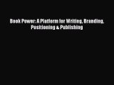 Free Full [PDF] Downlaod  Book Power: A Platform for Writing Branding Positioning & Publishing