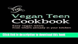 Read The Vegan Teen Cookbook: Easy vegan meals from what s already in your kitchen  Ebook Online