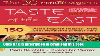 Read The 30-Minute Vegan s Taste of the East: 150 Asian-Inspired Recipes--from Soba Noodles to