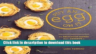 Read Put an Egg on It: 70 Delicious Dishes That Deserve a Sunny Topping  Ebook Free