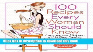 Download 100 Recipes Every Woman Should Know: Engagement Chicken and 99 Other Fabulous Dishes to
