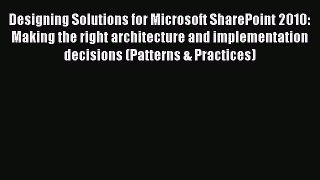 READ book  Designing Solutions for Microsoft SharePoint 2010: Making the right architecture