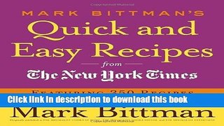 Read Mark Bittman s Quick and Easy Recipes from the New York Times: Featuring 350 recipes from the
