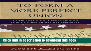 Read To Form A More Perfect Union: A New Economic Interpretation of the United States