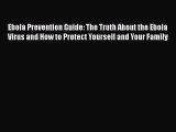 Read Ebola Prevention Guide: The Truth About the Ebola Virus and How to Protect Yourself and
