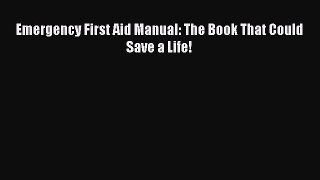 Download Emergency First Aid Manual: The Book That Could Save a Life! Ebook Online