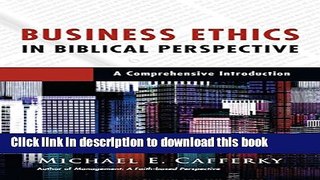 Download Business Ethics in Biblical Perspective: A Comprehensive Introduction PDF Free