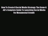 READ book  How To Create A Social Media Strategy: The Know-It-All's Complete Guide To Launching