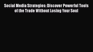 READ book  Social Media Strategies: Discover Powerful Tools of the Trade Without Losing Your