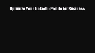 READ book  Optimize Your LinkedIn Profile for Business  Full Free