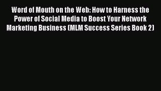 READ book  Word of Mouth on the Web: How to Harness the Power of Social Media to Boost Your