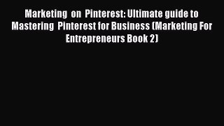 READ book  Marketing  on  Pinterest: Ultimate guide to Mastering  Pinterest for Business (Marketing