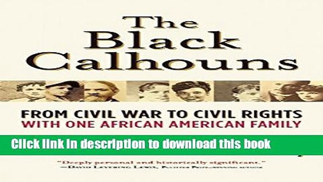 Read The Black Calhouns: From Civil War to Civil Rights with One African American Family PDF Online
