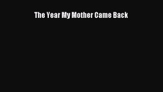 Download The Year My Mother Came Back PDF Full Ebook