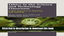 Download Ethics in the Science and Technology Classroom: A New Approach to Teaching and Learning