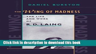 [PDF] The Wing of Madness: The Life and Work of R.D. Laing Read Online