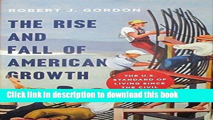 Read The Rise and Fall of American Growth: The U.S. Standard of Living since the Civil War (The