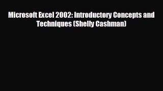 READ book Microsoft Excel 2002: Introductory Concepts and Techniques (Shelly Cashman)# READ